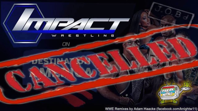 JOB'd Out - Destination America CANCELS TNA Impact Wrestling! Stop Cheering!