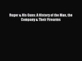 Download Ruger & His Guns: A History of the Man the Company & Their Firearms PDF Free