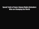Read Speak Truth to Power: Human Rights Defenders Who are Changing Our World Ebook Free