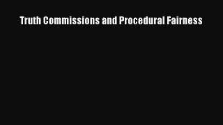 Read Truth Commissions and Procedural Fairness Ebook Online