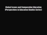 [PDF] Global Issues and Comparative Education (Perspectives in Education Studies Series) [Read]