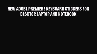 Download NEW ADOBE PREMIERE KEYBOARD STICKERS FOR DESKTOP LAPTOP AND NOTEBOOK  Read Online