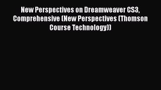 PDF New Perspectives on Dreamweaver CS3 Comprehensive (New Perspectives (Thomson Course Technology))