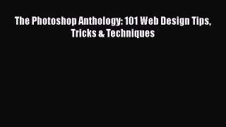 Download The Photoshop Anthology: 101 Web Design Tips Tricks & Techniques  Read Online