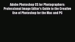 Download Adobe Photoshop CS for Photographers: Professional Image Editor's Guide to the Creative