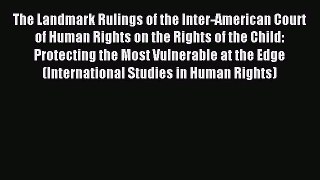 Read The Landmark Rulings of the Inter-American Court of Human Rights on the Rights of the