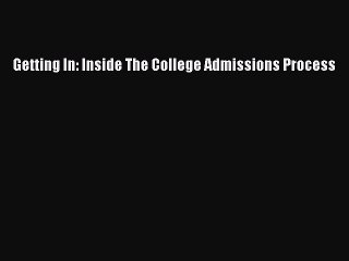 [PDF] Getting In: Inside The College Admissions Process Read Full Ebook