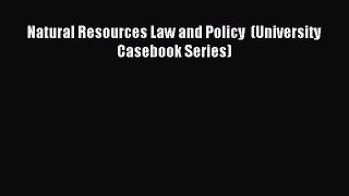 Read Natural Resources Law and Policy (University Casebook Series) Ebook Free
