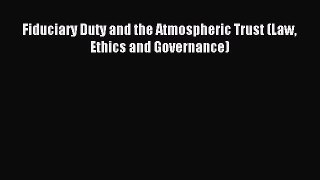 Download Fiduciary Duty and the Atmospheric Trust (Law Ethics and Governance) PDF Free