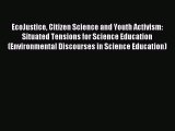 Download EcoJustice Citizen Science and Youth Activism: Situated Tensions for Science Education