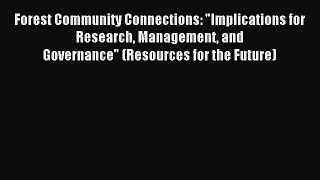 Download Forest Community Connections: Implications for Research Management and Governance