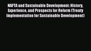 Read NAFTA and Sustainable Development: History Experience and Prospects for Reform (Treaty