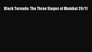 [PDF] Black Tornado: The Three Sieges of Mumbai 26/11 [Download] Full Ebook