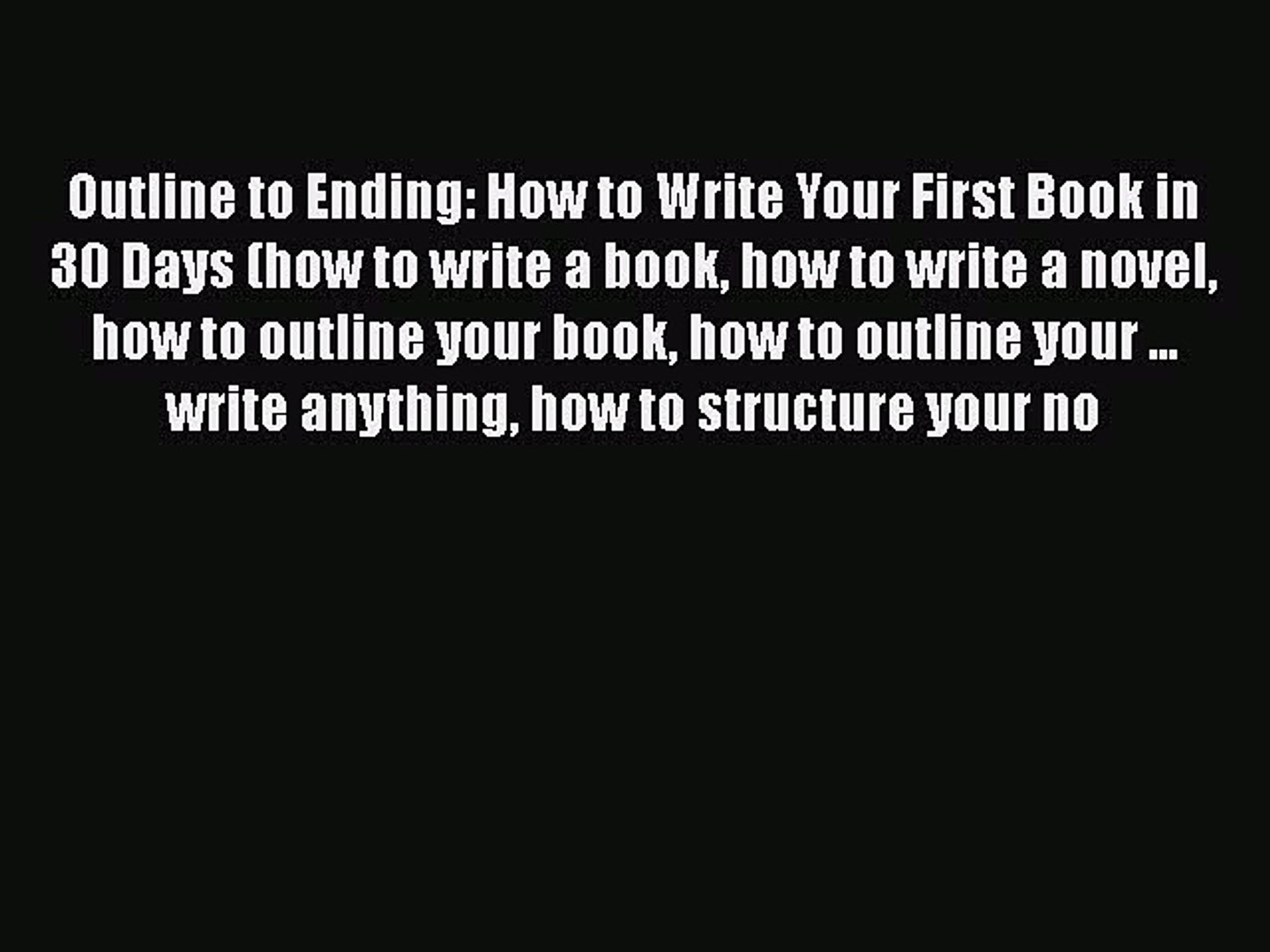 Read Outline to Ending: How to Write Your First Book in 30 Days