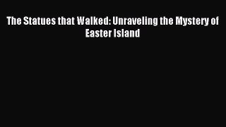 Download The Statues that Walked: Unraveling the Mystery of Easter Island PDF Online