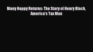 Read Many Happy Returns: The Story of Henry Bloch America's Tax Man PDF Online