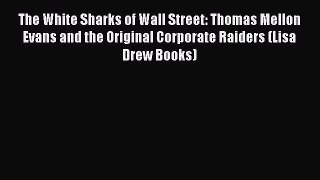 Read The White Sharks of Wall Street: Thomas Mellon Evans and the Original Corporate Raiders