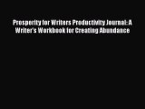 Read Prosperity for Writers Productivity Journal: A Writer's Workbook for Creating Abundance