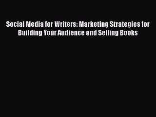 Read Social Media for Writers: Marketing Strategies for Building Your Audience and Selling