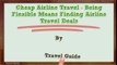 Cheap Airline Travel - Being Flexible Means Finding Airline Travel Deals_2