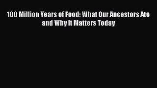 Download 100 Million Years of Food: What Our Ancestors Ate and Why It Matters Today PDF Online