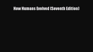 Download How Humans Evolved (Seventh Edition) PDF Free