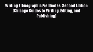 Read Writing Ethnographic Fieldnotes Second Edition (Chicago Guides to Writing Editing and