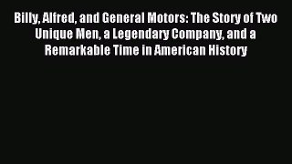 Read Billy Alfred and General Motors: The Story of Two Unique Men a Legendary Company and a