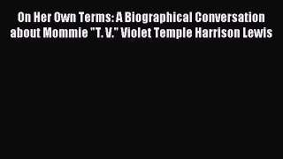 Read On Her Own Terms: A Biographical Conversation about Mommie T. V. Violet Temple Harrison