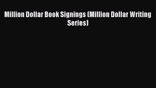 Read Million Dollar Book Signings (Million Dollar Writing Series) Ebook Free