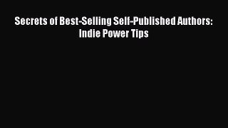 Read Secrets of Best-Selling Self-Published Authors: Indie Power Tips Ebook Free