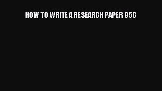 Read HOW TO WRITE A RESEARCH PAPER 95C Ebook Free