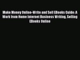 Read Make Money Online-Write and Sell EBooks Guide: A Work from Home Internet Business Writing