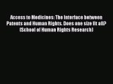 Read Access to Medicines: The Interface between Patents and Human Rights. Does one size fit