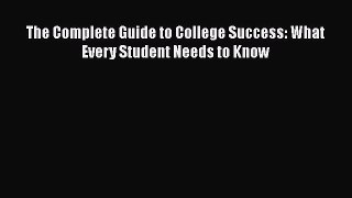 [PDF] The Complete Guide to College Success: What Every Student Needs to Know Read Full Ebook