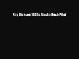 [Download PDF] Roy Dickson 1930s Alaska Bush Pilot  Full eBook