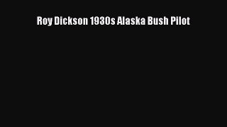 [Download PDF] Roy Dickson 1930s Alaska Bush Pilot  Full eBook