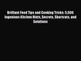 [PDF] Brilliant Food Tips and Cooking Tricks: 5000 Ingenious Kitchen Hints Secrets Shortcuts