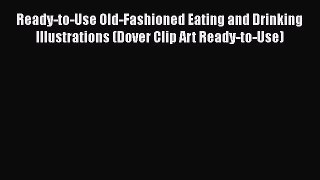 [PDF] Ready-to-Use Old-Fashioned Eating and Drinking Illustrations (Dover Clip Art Ready-to-Use)