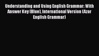 Read Understanding and Using English Grammar: With Answer Key (Blue) International Version