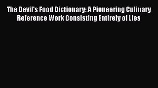 [PDF] The Devil's Food Dictionary: A Pioneering Culinary Reference Work Consisting Entirely
