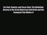 Read For God Country and Coca-Cola: The Definitive History of the Great American Soft Drink