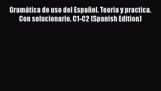 Download Gramática de uso del Español. Teoria y practica. Con solucionario. C1-C2 (Spanish