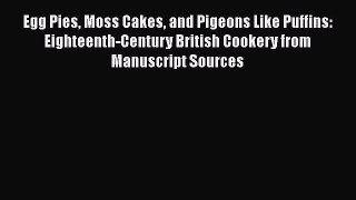 [PDF] Egg Pies Moss Cakes and Pigeons Like Puffins: Eighteenth-Century British Cookery from