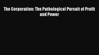 Download The Corporation: The Pathological Pursuit of Profit and Power Ebook Online