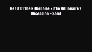 Download Heart Of The Billionaire: : (The Billionaire's Obsession ~ Sam)  Read Online