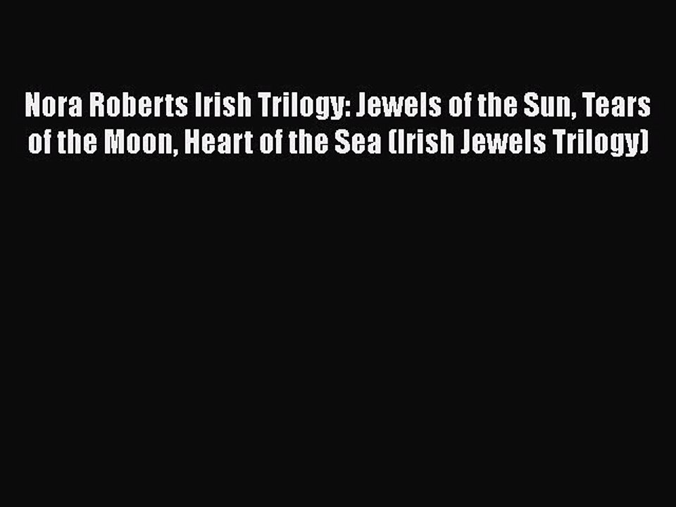 Download Nora Roberts Irish Trilogy: Jewels of the Sun Tears of the Moon Heart of the Sea (Irish