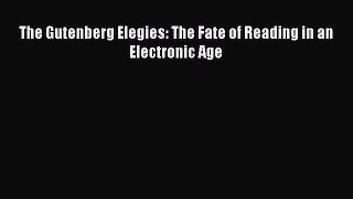[PDF] The Gutenberg Elegies: The Fate of Reading in an Electronic Age [Read] Online