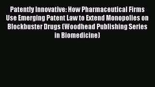 Read Patently Innovative: How Pharmaceutical Firms Use Emerging Patent Law to Extend Monopolies