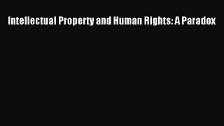 Read Intellectual Property and Human Rights: A Paradox Ebook Free